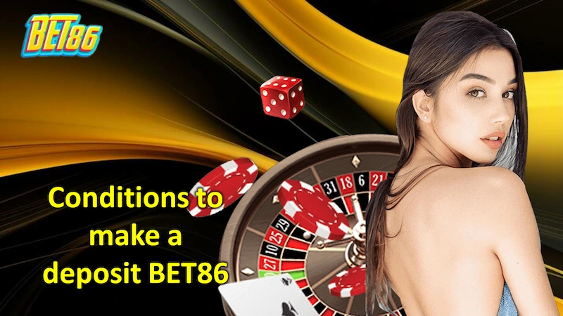 Conditions to make a deposit BET86 at the dealer