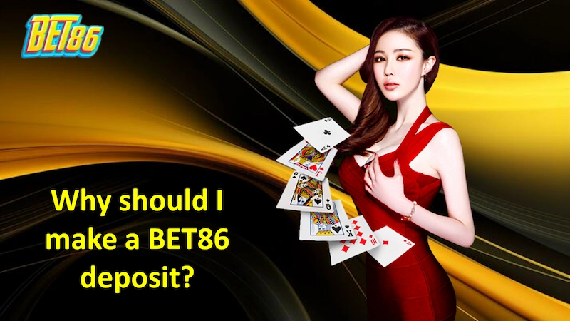 Why should I make a BET86 deposit to play the game?